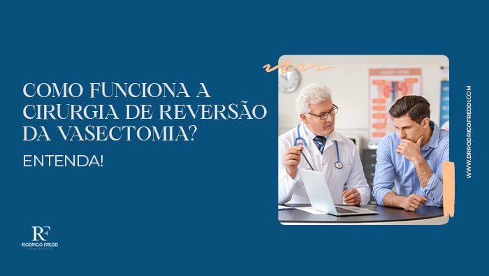 como funciona a cirurgia de reversao da vasectomia entenda dr rodrigo freddi bg