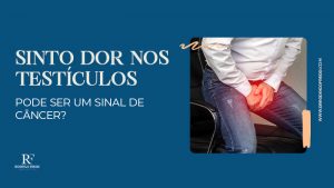 Sinto dor nos testículos. Pode ser um sinal de câncer? - Dr. Rodrigo Freddi